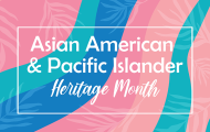 Graphic with pink and blue background with text that says Asian American and Pacific Islander Heritage Month
